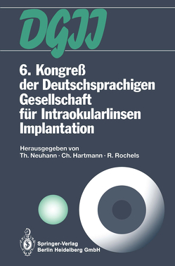 6. Kongreß der Deutschsprachigen Gesellschaft für Intraokularlinsen Implantation von Hartmann,  Christian, Neuhann,  Thomas, Rochels,  Rainer