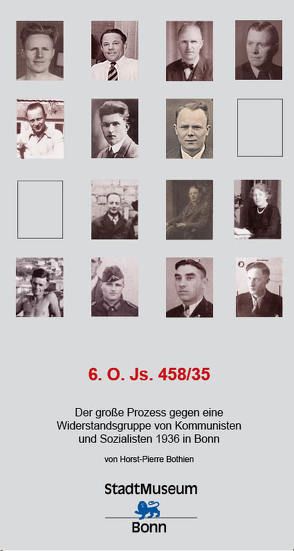 6. O. Js. 458/35 Der große Prozess gegen eine Widerstandsgruppe von Kommunisten und Sozialisten 1936 in Bonn von Bothien,  Horst-Pierre