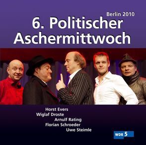 6. Politischer Aschermittwoch von Droste,  Wiglaf, Evers,  Horst, Rating,  Arnulf, Schroeder,  Florian, Steimle,  Uwe