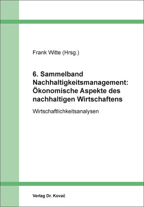 6. Sammelband Nachhaltigkeitsmanagement: Ökonomische Aspekte des nachhaltigen Wirtschaftens von Witte,  Frank