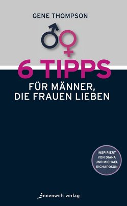 6 Tipps für Männer, die Frauen lieben von Thompson,  Gene