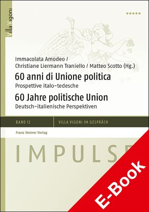 60 anni di Unione politica / 60 Jahre politische Union von Amodeo,  Immacolata, Liermann Traniello,  Christiane, Scotto,  Matteo
