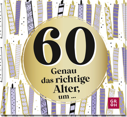 60 – Genau das richtige Alter, um … von Groh Verlag