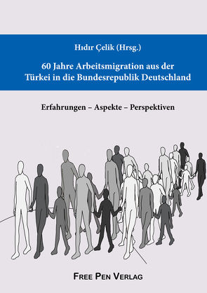 60 Jahre Arbeitsmigration aus der Türkei in die Bundesrepublik Deutschland von Celik,  Hidir