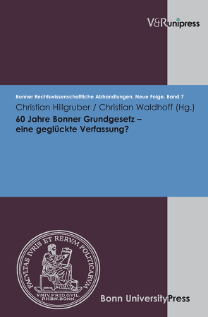 60 Jahre Bonner Grundgesetz – eine geglückte Verfassung? von Di Fabio,  Udo, Hillgruber,  Christian, Kindhäuser,  Urs, Roth,  Wulf-Henning, Waldhoff,  Christian