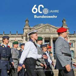 60 Jahre Bundeswehr von Pieken,  Gorch, Rogg,  Matthias