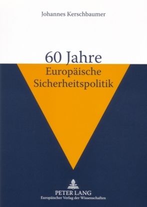 60 Jahre Europäische Sicherheitspolitik von Kerschbaumer,  Johannes