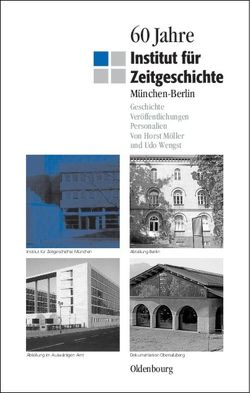 60 Jahre Institut für Zeitgeschichte München – Berlin von Möller,  Horst, Wengst,  Udo