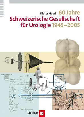 60 Jahre Schweizerische Gesellschaft für Urologie 1945-2005 von Hauri,  Dieter