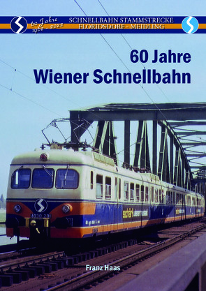 60 Jahre Wiener Schnellbahn 1962 – 2022 von Franz,  Haas