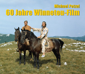 60 Jahre Winnetou-Film von Petzel,  Michael