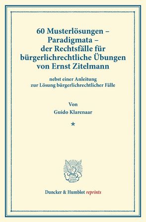 60 Musterlösungen – Paradigmata – der Rechtsfälle für bürgerlichrechtliche Übungen von Ernst Zitelmann von Klarenaar,  Guido