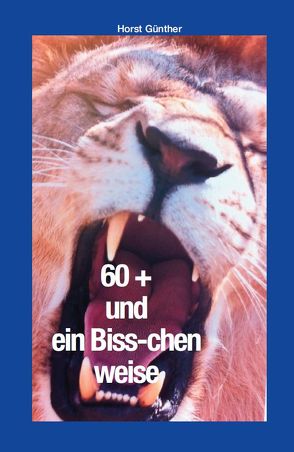 60 + und ein Biss-chen weise von Günther,  Horst H