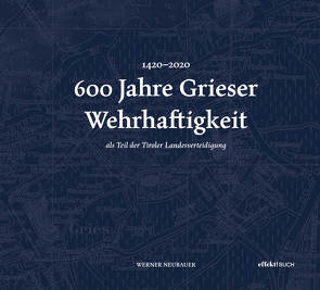 600 Jahre Grieser Wehrhaftigkeit von Neubauer,  Werner