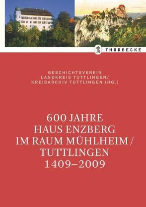 600 Jahre Haus Enzberg im Raum Mühlheim/Tuttlingen 1409-2009