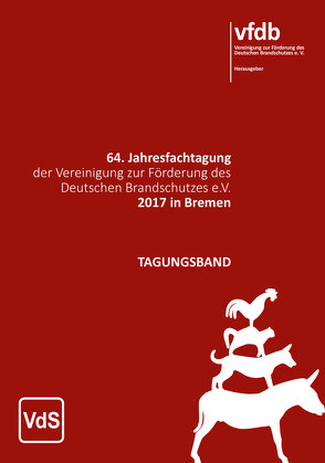 64. Jahresfachtagung der Vereinigung zur Förderung des Deutschen Brandschutzes e.V. 2017 in Bremen von Vereinigung zur Förderung des Deutschen Brandschutzes e. V.,  vfdb