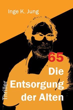 65 – Die Entsorgung der Alten von Jung,  Inge K.