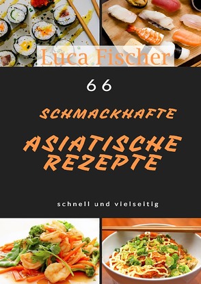 66 schmackhaffe Asiatische rezepte von Fischer,  Luca