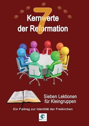 7 Kernwerte der Reformation von Bensel,  Christian, Eichinger,  Reinhold, Fankhauser,  John Mark, Graf-Stuhlhofer,  Franz, Harta,  Raimund, Lundquist,  Eric, Luttenberger,  Wolfgang, Wilde,  Manuel