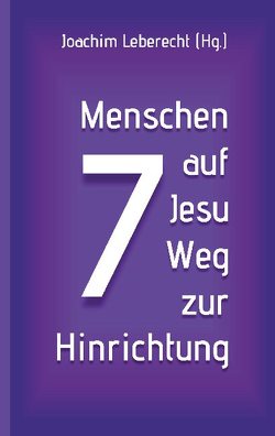 7 Menschen auf Jesu Weg zur Hinrichtung von Leberecht,  Joachim