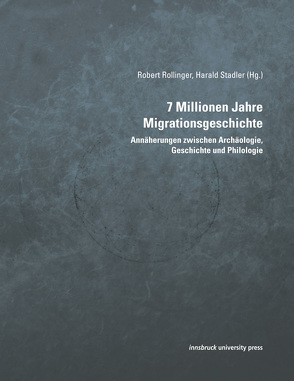 7 Millionen Jahre Migrationsgeschichte von Rollinger,  Robert, Stadler,  Harald