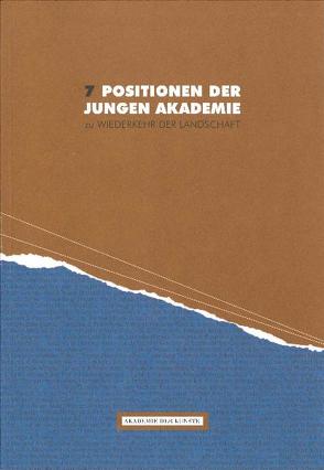 7 Positionen der Jungen Akademie zu Wiederkehr der Landschaft von Akademie der Künste Berlin