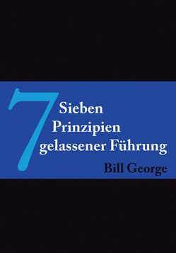 7 Prinzipien gelassener Führung von George,  Bill, Wegberg,  Tanya