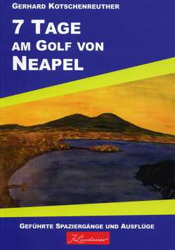 7 Tage am Golf von Neapel von Kotschenreuther,  Gerhard