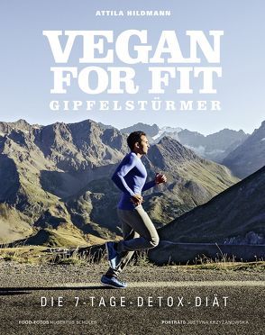 Vegan for Fit Gipfelstürmer – Die 7-Tage-Detox-Diät von Hildmann,  Attila, Schüler,  Hubertus, Schwertner,  Justyna