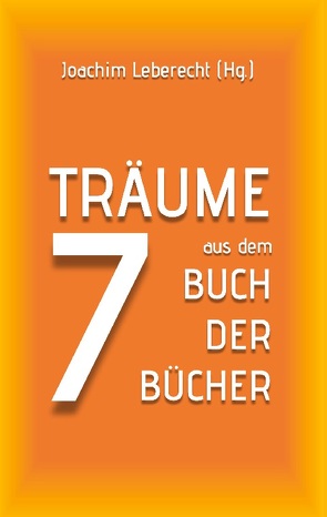 7 Träume aus dem Buch der Bücher von Leberecht,  Joachim