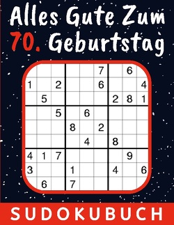 70 Geburtstag Geschenk | Alles Gute zum 70. Geburtstag – Sudoku von Verlag,  Rätselkönig