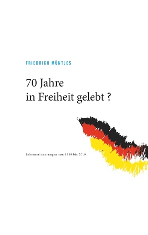 70 Jahre in Freiheit gelebt ? von Müntjes,  Friedrich