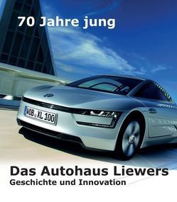 70 Jahre jung – Das Autohaus Liewers von Breinsberg,  Erich.