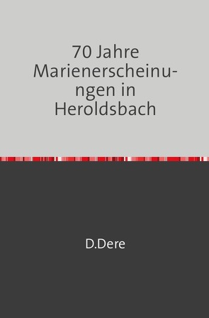 70 Jahre Marienerscheinungen in Heroldsbach von Dere,  D.