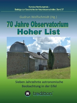 70 Jahre Observatorium Hoher List – Sieben Jahrzehnte astronomische Beobachtung in der Eifel. von Wolfschmidt,  Gudrun