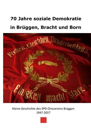 70 Jahre soziale Demokratie in Brüggen, Bracht und Born von Rosowski,  Udo