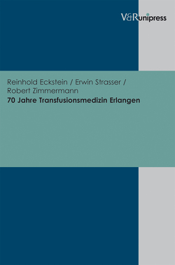 70 Jahre Transfusionsmedizin Erlangen von Eckstein,  Reinhold, Strasser,  Erwin, Zimmermann,  Robert