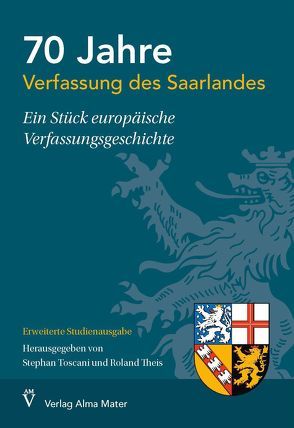 70 Jahre Verfassung des Saarlandes – Ein Stück europäische Verfassungsgeschichte von Theis,  Roland, Toscani,  Stephan