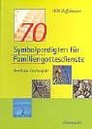 70 Symbolpredigten für Familiengottesdienste durch das Kirchenjahr von Hoffsümmer,  Willi