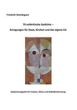 70 zeitkritische Gedichte – Anregungen für Staat, Kirchen und das eigene Ich von Wambsganz,  Friedrich