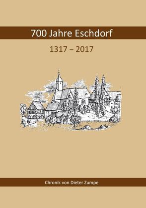 700 Jahre Eschdorf 1317 – 2017 von Eschdorf e.V.,  Förderkreis, Zumpe,  Dieter