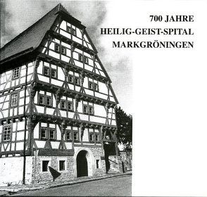 700 Jahre Heilig-Geist-Spital Markgröningen von Buck,  Lothar, Frank,  Günter, Friess,  Martin, Liebler,  Gerhard, Oechsner,  Heinz, Schad,  Petra