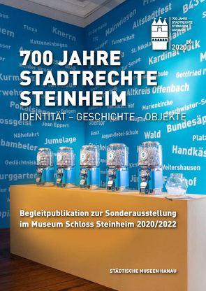 700 Jahre Stadtrechte Steinheim / Identität – Geschichte – Objekte von Asschenfeldt,  Dr. Victoria, Hoppe,  Martin, Jakob,  Kai