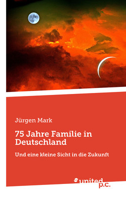 75 Jahre Familie in Deutschland von Mark,  Jürgen