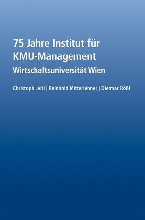 75 Jahre Institut für KMU-Management von Leitl,  Christoph, Mitterlehner,  Reinhold, Roessl,  Dietmar