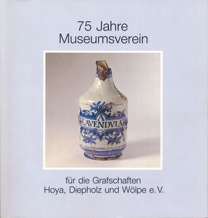 75 Jahre Museumsverein für die Grafschaften Hoya, Diepholz und Wölpe e.V. von Böhnig,  Jürgen, Cosack,  Erhard, Gmelin,  Hans G, Stahl,  Christian, Stahl,  Siegfried