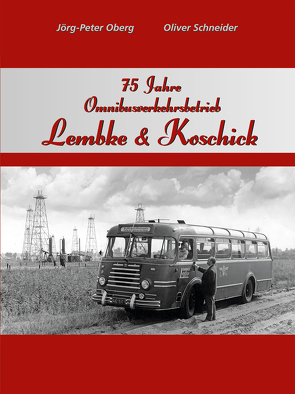 75 Jahre Omnibusverkehrsbetrieb Lembke & Koschick von Oberg,  Jörg-Peter, Schneider,  Oliver