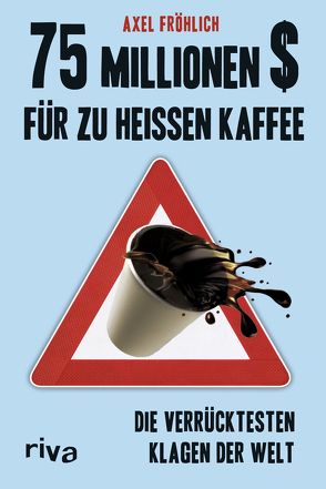 75 Millionen $ für zu heißen Kaffee von Fröhlich,  Axel