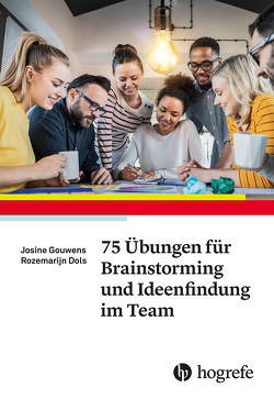 75 Übungen für Brainstorming und Ideenfindung im Team von Dols,  Rozemarijn, Gouwens,  Josine