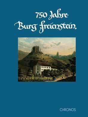 750 Jahre Burg Freienstein von Lienhard,  Werner, Niederhäuser,  Peter, Sieber,  Christian, Wild,  Werner